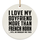 I Love My Boyfriend More Than French Horn - Circle Ornament