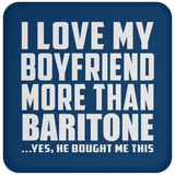 I Love My Boyfriend More Than Baritone - Drink Coaster