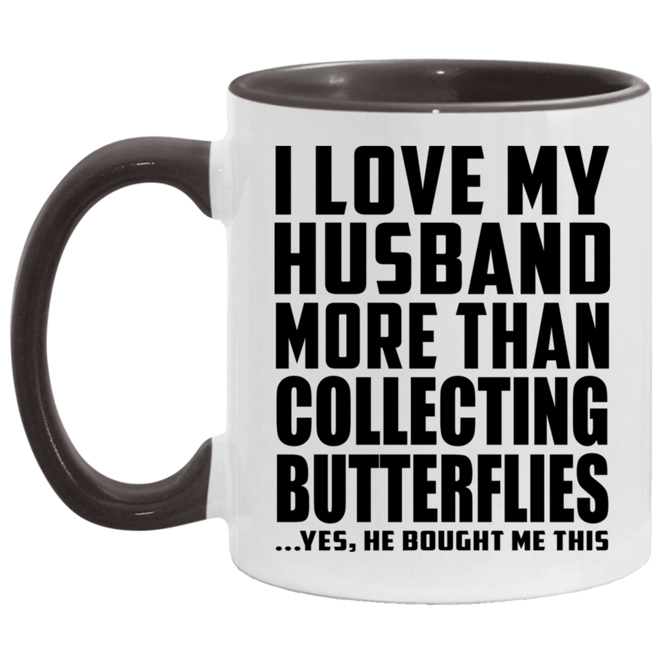 I Love My Husband More Than Collecting Butterflies - 11oz Accent Mug Black