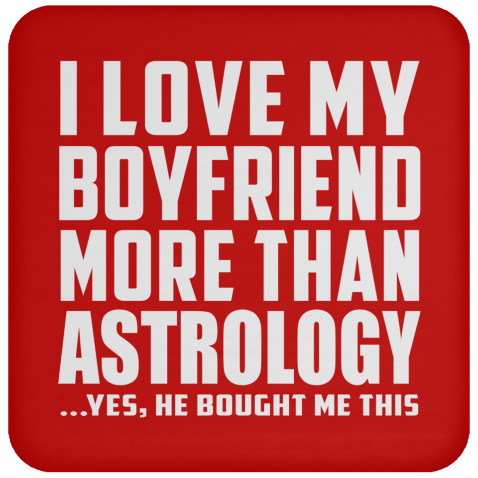 I Love My Boyfriend More Than Astrology - Coaster