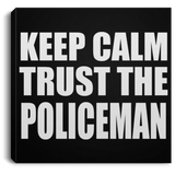 Keep Calm and Trust The Policeman - Canvas Square