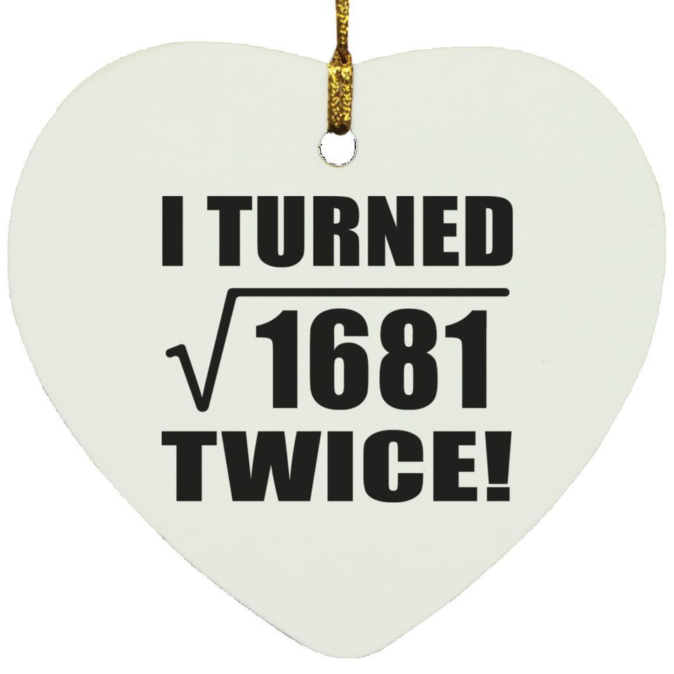 82nd Birthday I Turned Square Root of 1681 Twice - Heart Ornament