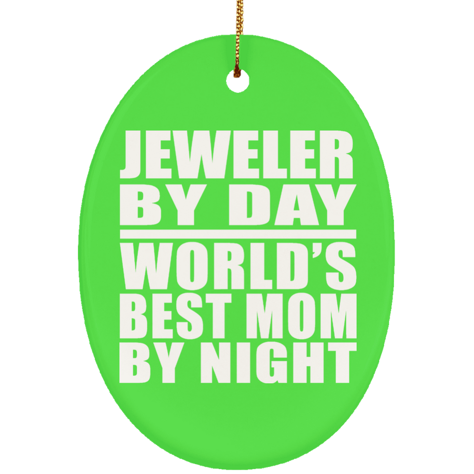 Jeweler By Day World's Best Mom By Night - Oval Ornament