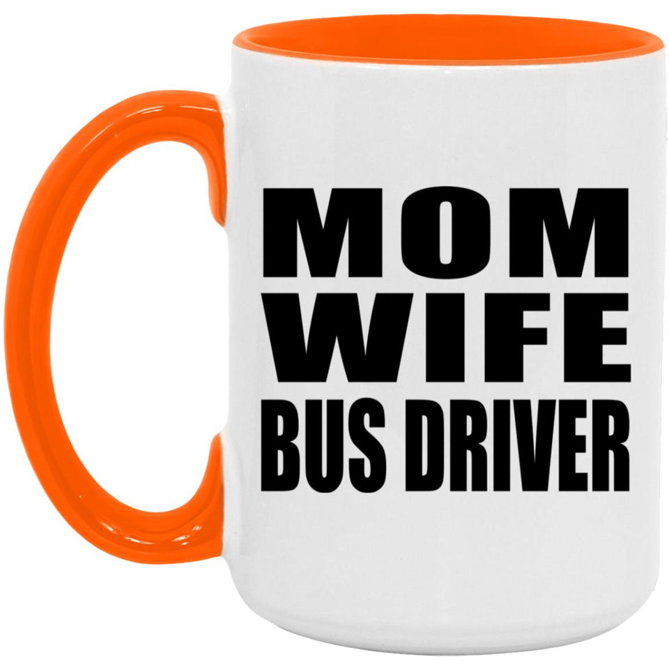 Mom Wife Bus Driver - 15oz Accent Mug Orange
