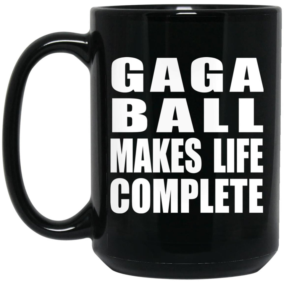 Gaga Ball Makes Life Complete - 15oz Coffee Mug Black