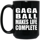 Gaga Ball Makes Life Complete - 15oz Coffee Mug Black
