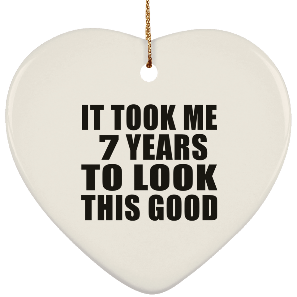 7th Birthday Took Me 7 Years To Look This Good - Heart Ornament