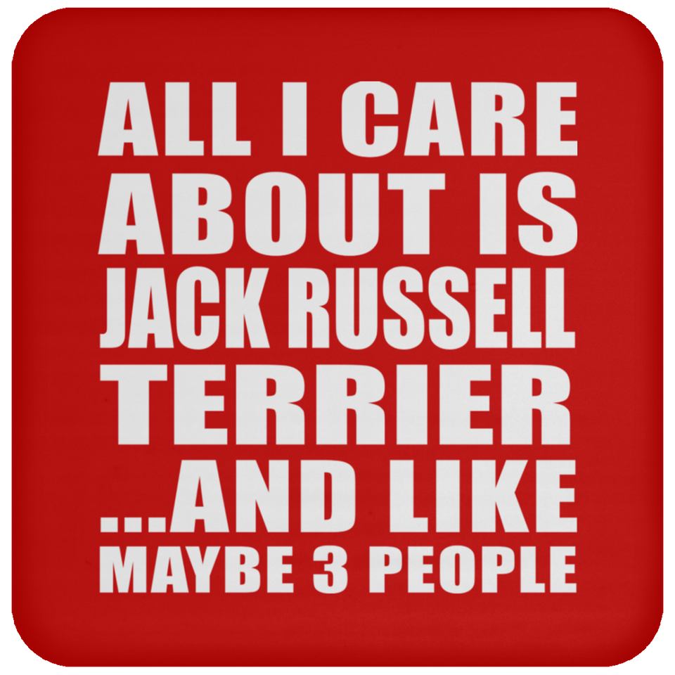 All I Care About Is Jack Russell Terrier - Drink Coaster