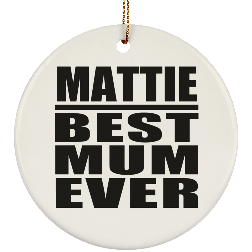 Mattie Best Mum Ever - Circle Ornament