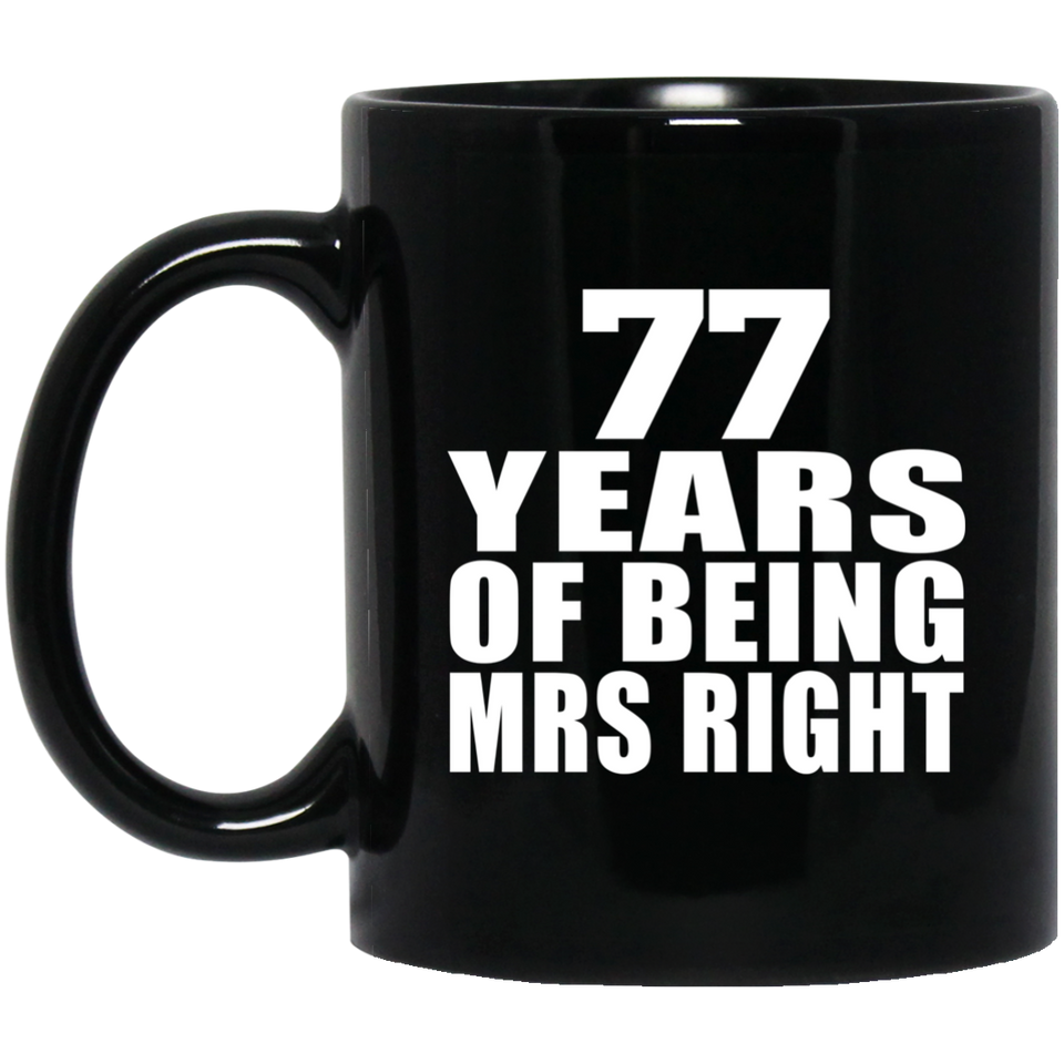 77th Anniversary 77 Years Of Being Mrs Right - 11 Oz Coffee Mug Black