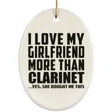 I Love My Girlfriend More Than Clarinet - Oval Ornament