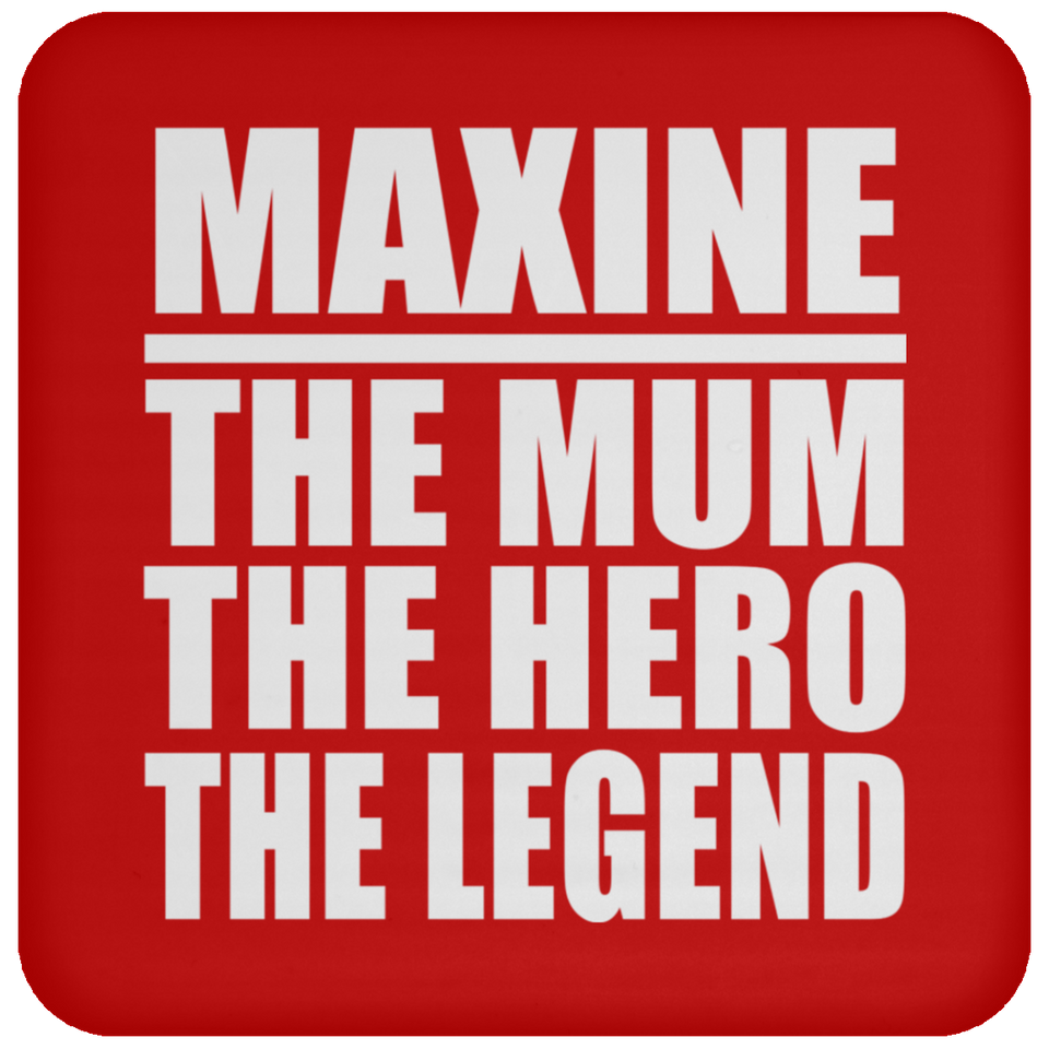 Maxine The Mum The Hero The Legend - Drink Coaster