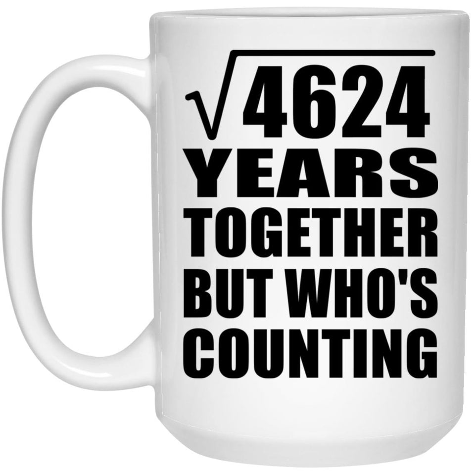 68th Anniversary Square Root of 4624 Years Who's Counting - 15oz Coffee Mug
