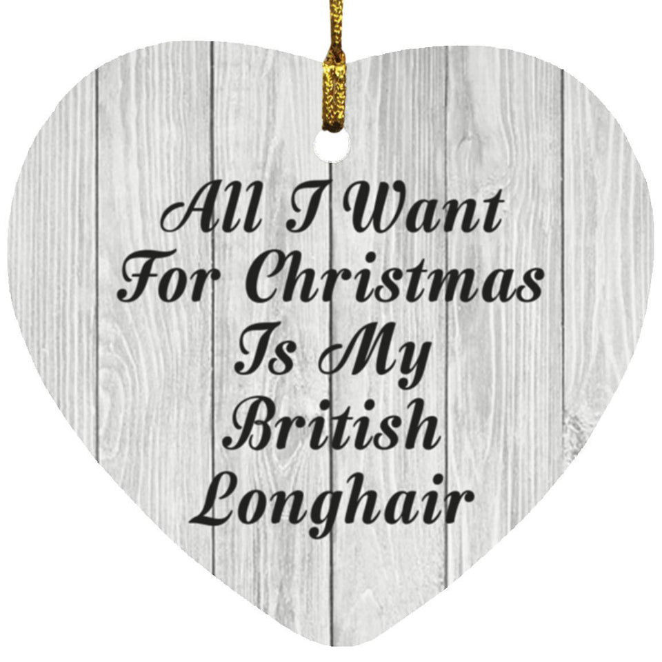 All I Want For Christmas Is My British Longhair - Heart Ornament F
