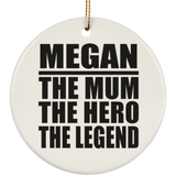 Megan The Mum The Hero The Legend - Circle Ornament