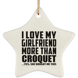 I Love My Girlfriend More Than Croquet - Star Ornament