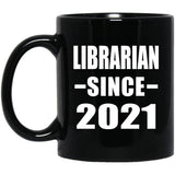 Librarian Since 2021 - 11oz Coffee Mug Black