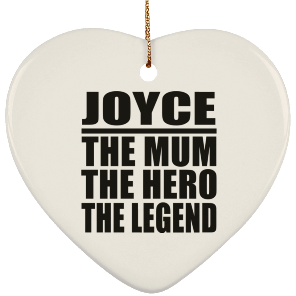 Joyce The Mum The Hero The Legend - Heart Ornament