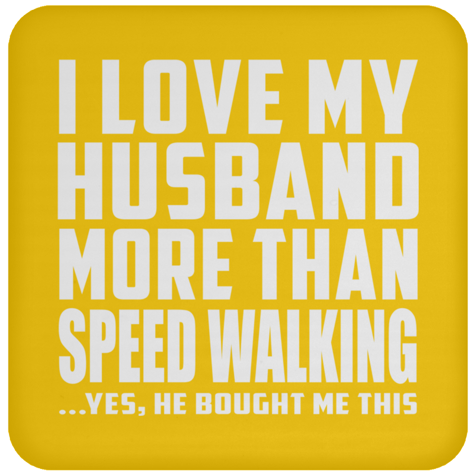 I Love My Husband More Than Speed Walking - Drink Coaster