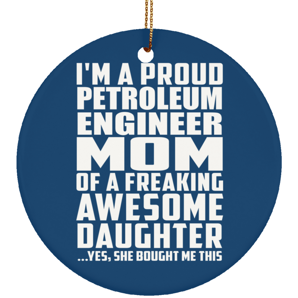 Proud Petroleum Engineer Mom Of Awesome Daughter - Circle Ornament