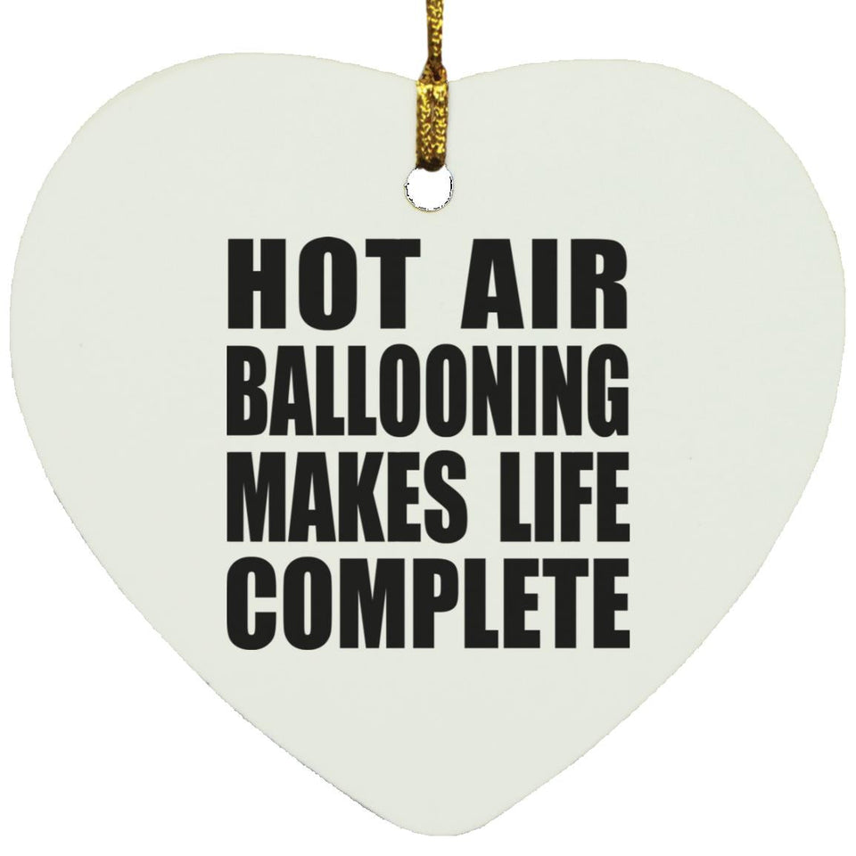 Hot Air Ballooning Makes Life Complete - Heart Ornament