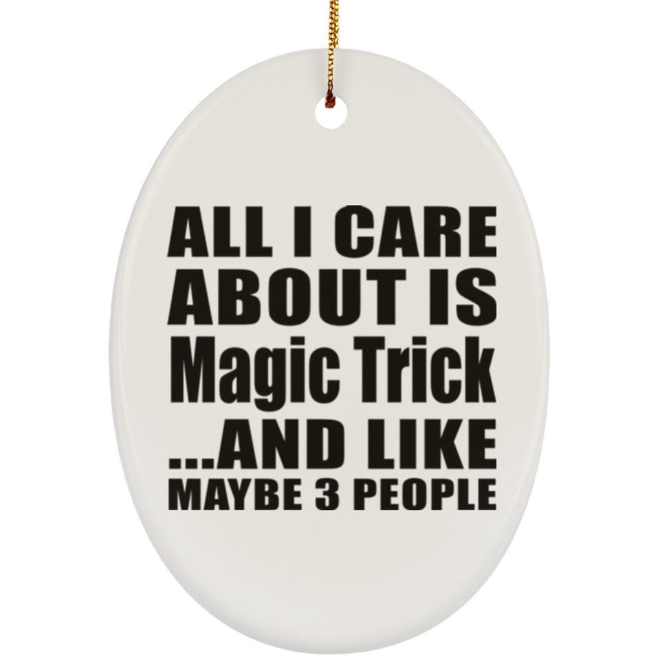 All I Care About Is Magic Trick - Oval Ornament