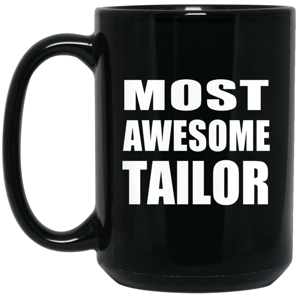 Most Awesome Tailor - 15 Oz Coffee Mug Black