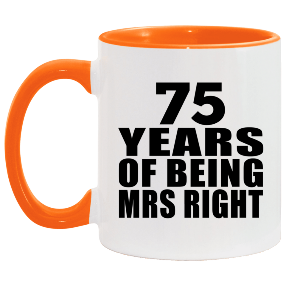 75th Anniversary 75 Years Of Being Mrs Right - 11oz Accent Mug Orange