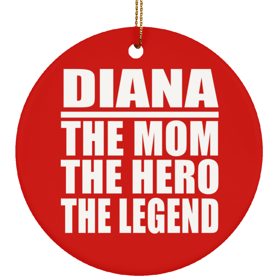Diana The Mom The Hero The Legend - Circle Ornament