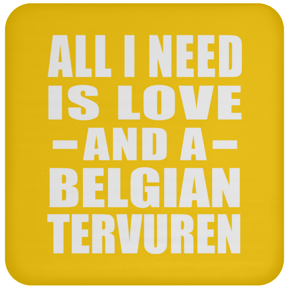 All I Need Is Love And A Belgian Tervuren - Drink Coaster