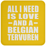 All I Need Is Love And A Belgian Tervuren - Drink Coaster