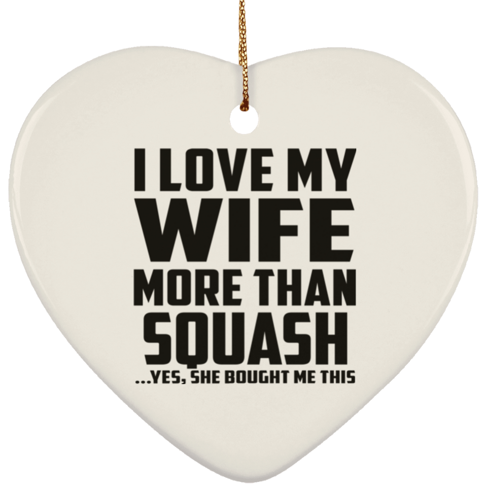 I Love My Wife More Than Squash - Heart Ornament