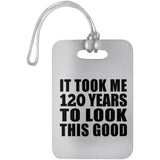 120th Birthday Took Me 120 Years To Look This Good - Luggage Bag Tag