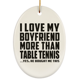 I Love My Boyfriend More Than Table Tennis - Oval Ornament