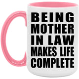 Being Mother In Law Makes Life Complete - 15oz Accent Mug Pink