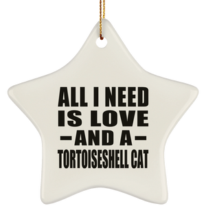 All I Need Is Love And A Tortoiseshell Cat - Star Ornament