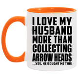 I Love My Husband More Than Collecting Arrow Heads - 11oz Accent Mug Orange