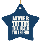 Javier The Dad The Hero The Legend - Star Ornament