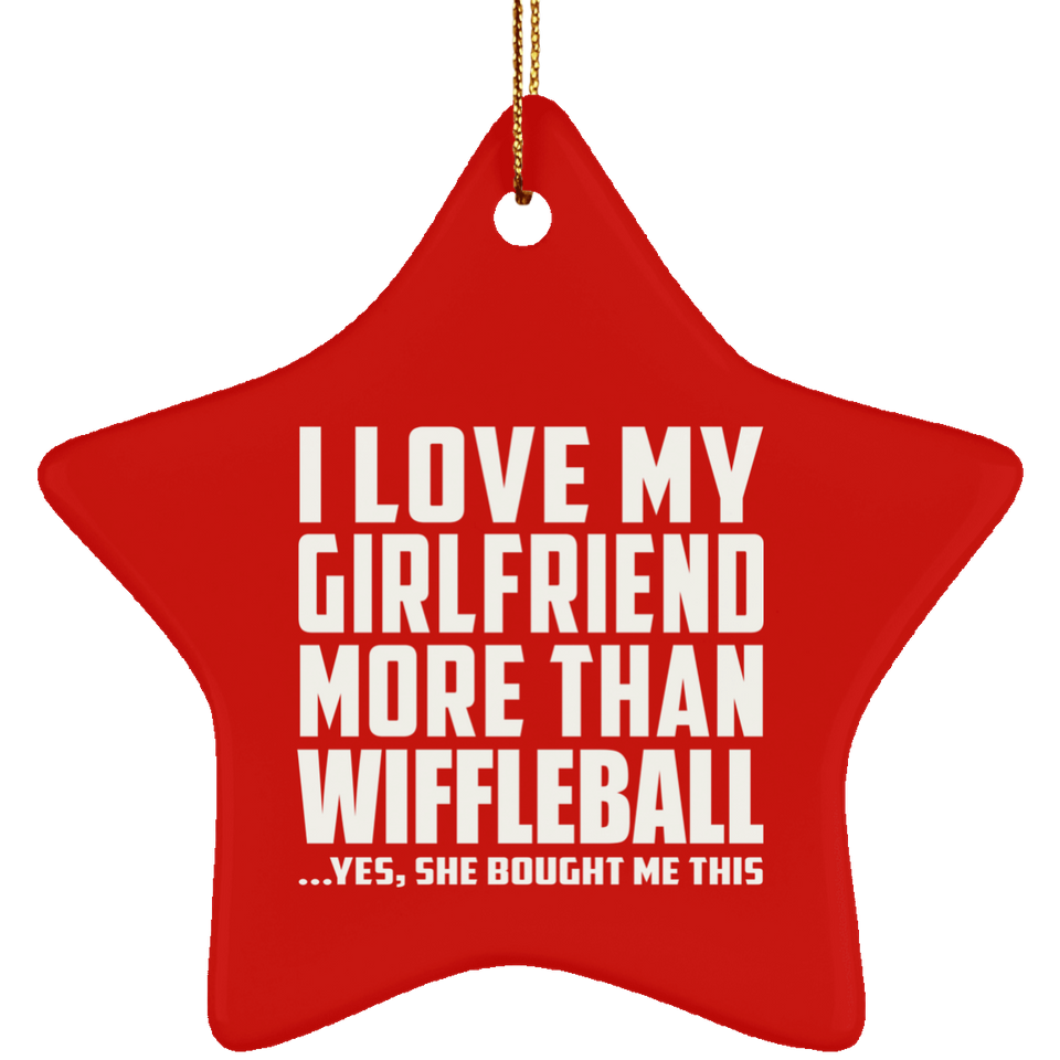 I Love My Girlfriend More Than Wiffleball - Star Ornament