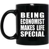 Being Economist Makes Life Special - 11oz Coffee Mug Black