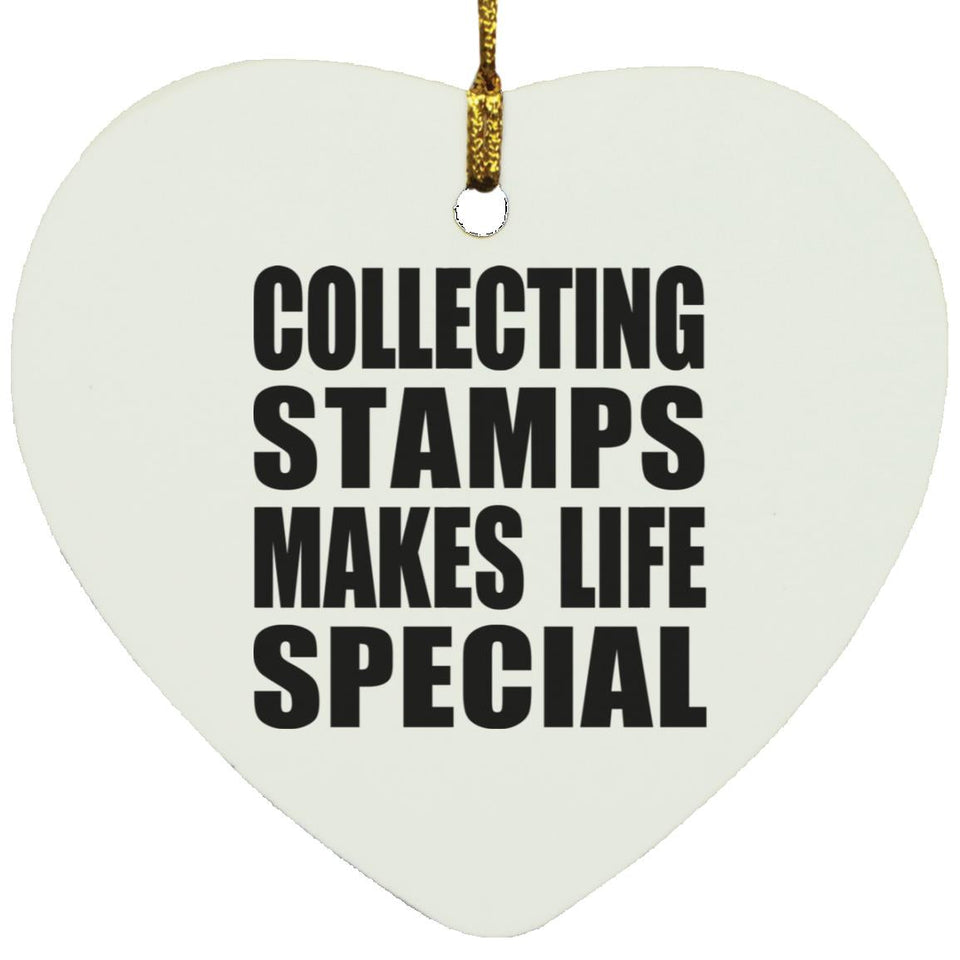 Collecting Stamps Makes Life Special - Heart Ornament