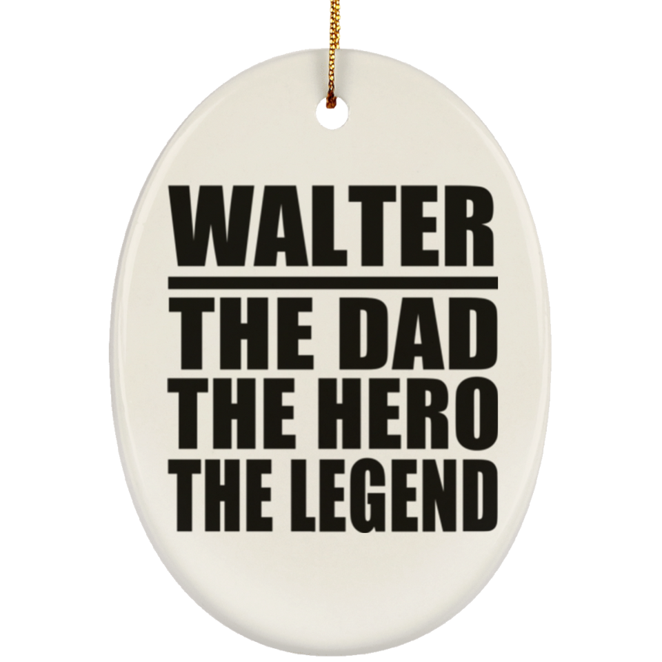 Walter The Dad The Hero The Legend - Oval Ornament