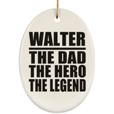 Walter The Dad The Hero The Legend - Oval Ornament