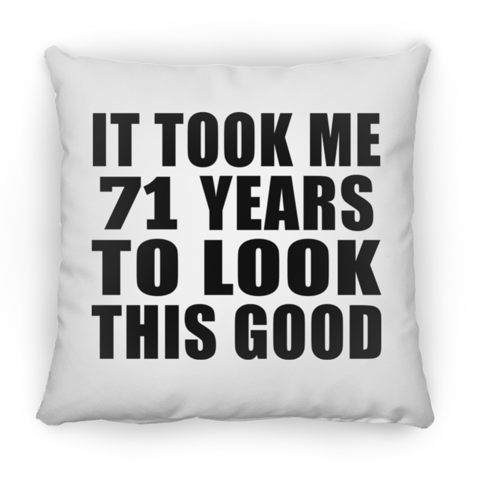 71st Birthday Took Me 71 Years To Look This Good - Throw Pillow