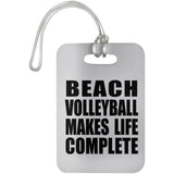 Beach Volleyball Makes Life Complete - Luggage Bag Tag