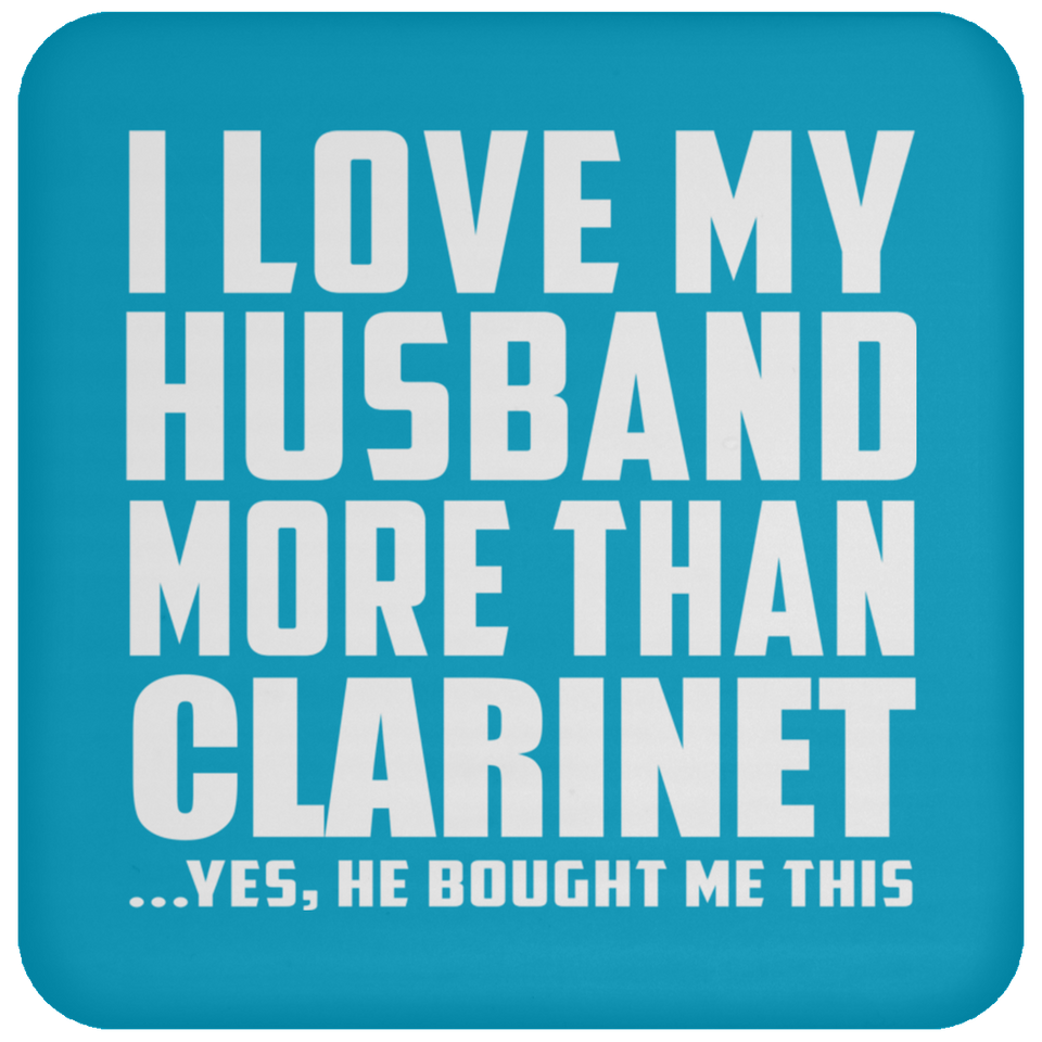 I Love My Husband More Than Clarinet - Drink Coaster