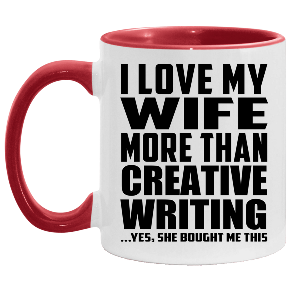 I Love My Wife More Than Creative Writing - 11oz Accent Mug Red