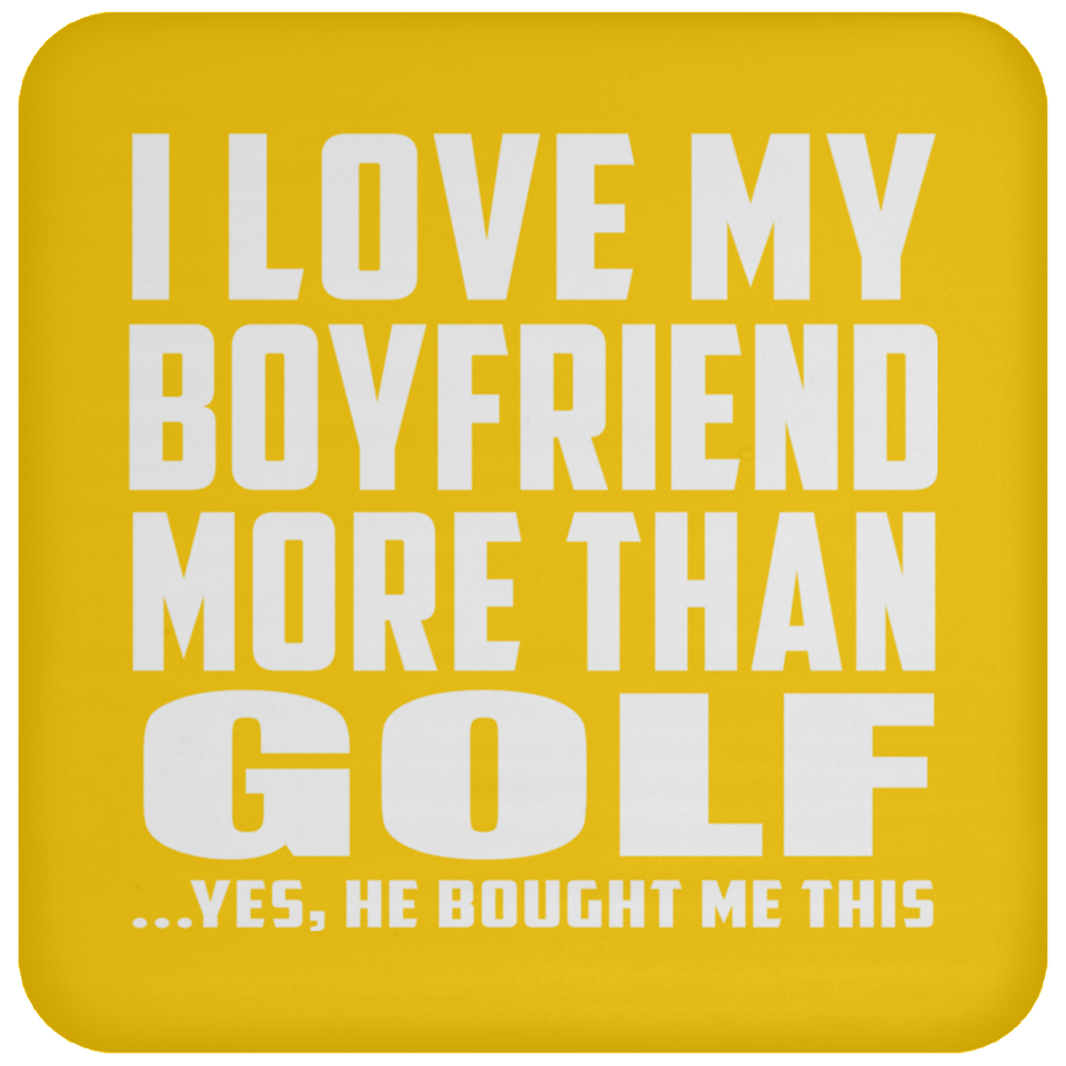 I Love My Boyfriend More Than Golf - Drink Coaster
