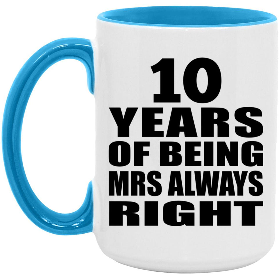 10th Anniversary 10 Years of Being Mrs Always Right - 15oz Accent Mug Blue