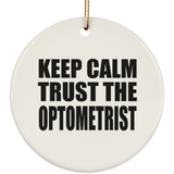 Keep Calm and Trust The Optometrist - Circle Ornament
